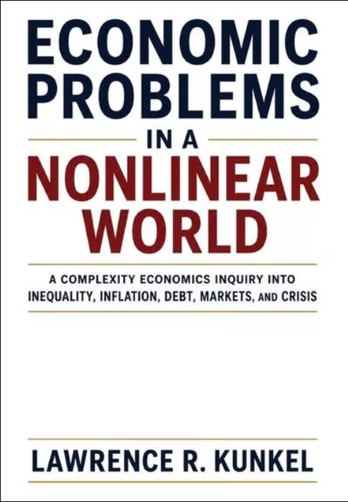 Economic problems in a nonlinear world :a complexity economics inquiry into inequality, inflation, debt, markets, and crisis